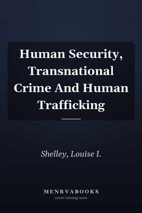 Human Security, Transnational Crime and Human Trafficking