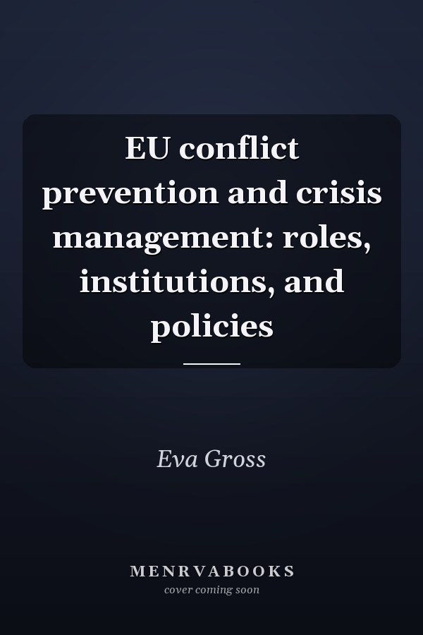 EU Conflict Prevention and Crisis Management: Roles, Institutions, and Policies