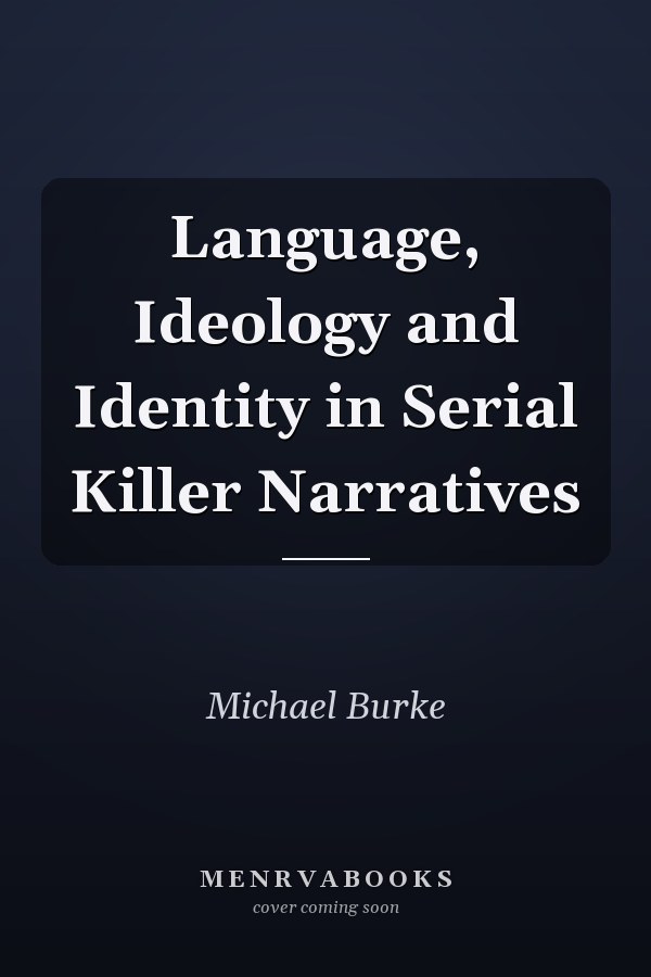 Language, Ideology and Identity in Serial Killer Narratives