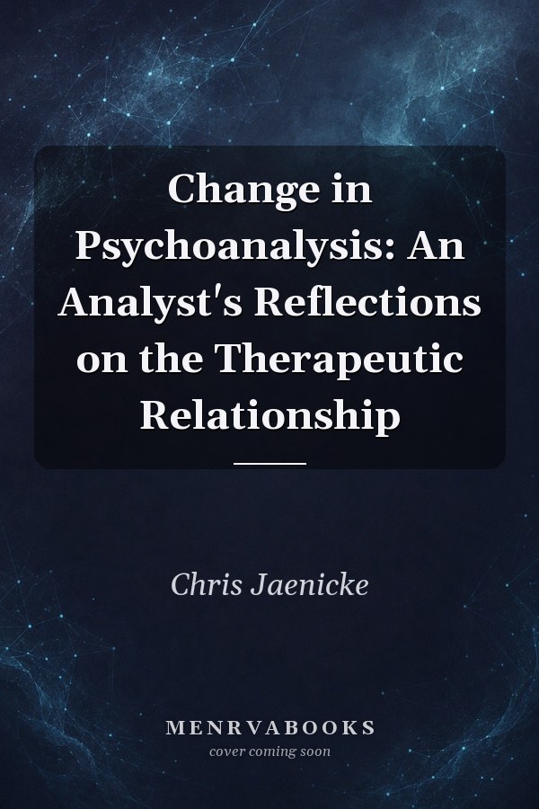 Change in Psychoanalysis: An Analyst's Reflections on the Therapeutic Relationship