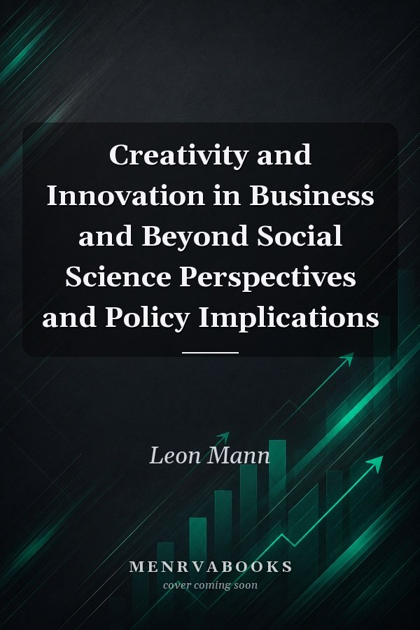 Creativity and Innovation in Business and Beyond Social Science Perspectives and Policy Implications