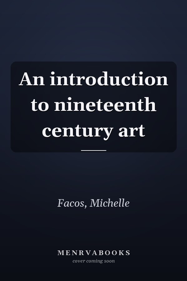 An Introduction to Nineteenth Century Art