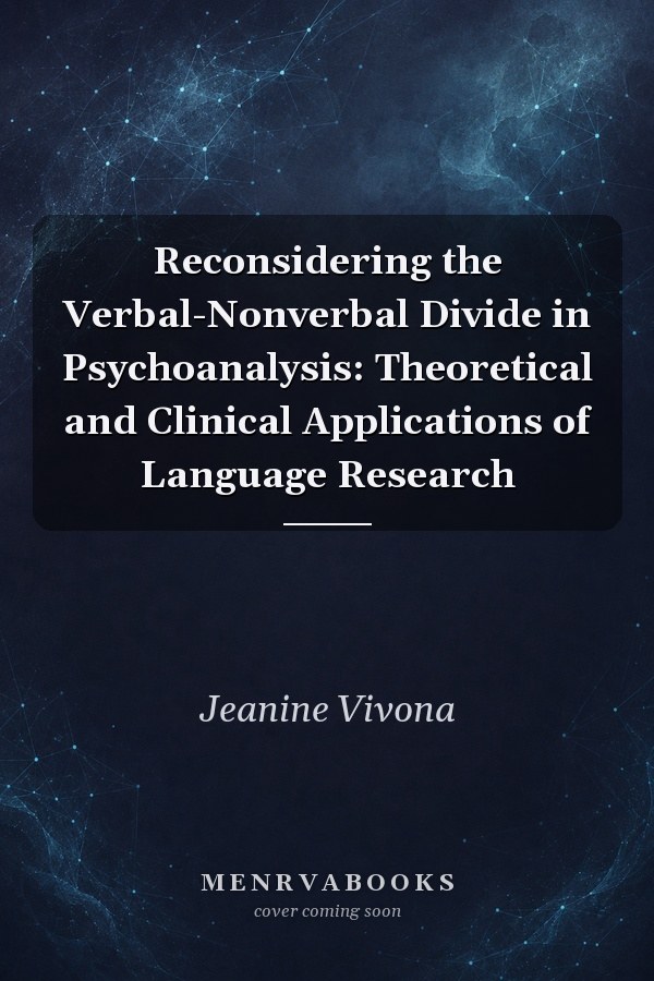 Reconsidering the Verbal-Nonverbal Divide in Psychoanalysis: Theoretical and Clinical Applications of Language Research