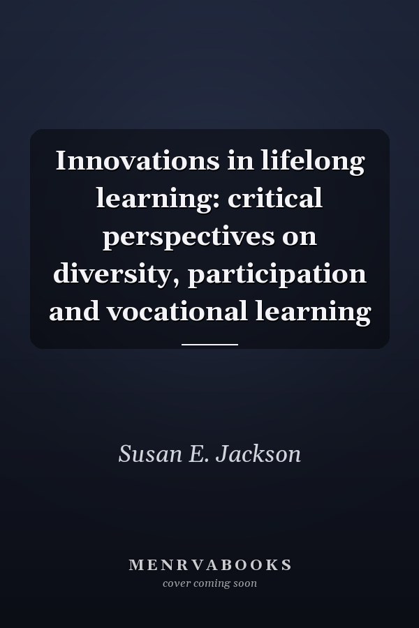 Innovations in Lifelong Learning: Critical Perspectives on Diversity, Participation and Vocational Learning