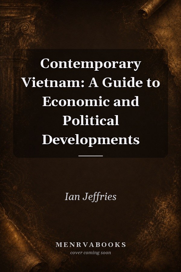 Contemporary Vietnam: A Guide to Economic and Political Developments