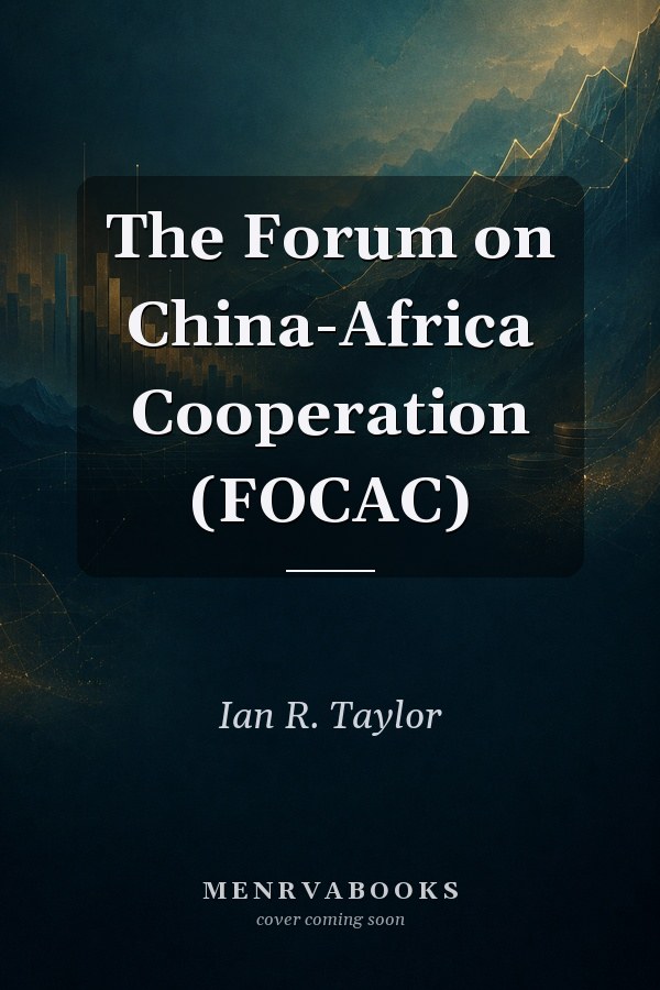 The Forum on China-Africa Cooperation (FOCAC)