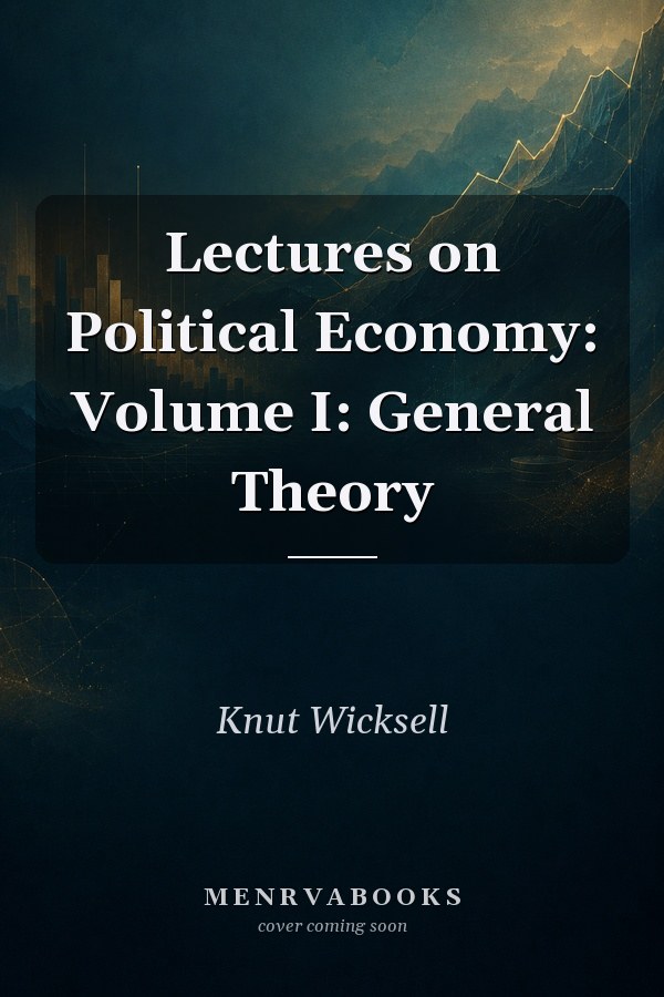 Lectures on Political Economy: Volume I: General Theory