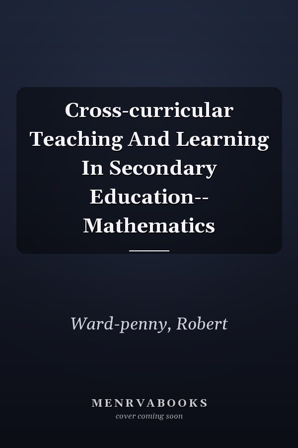 Cross-curricular Teaching and Learning in Secondary Education: Mathematics