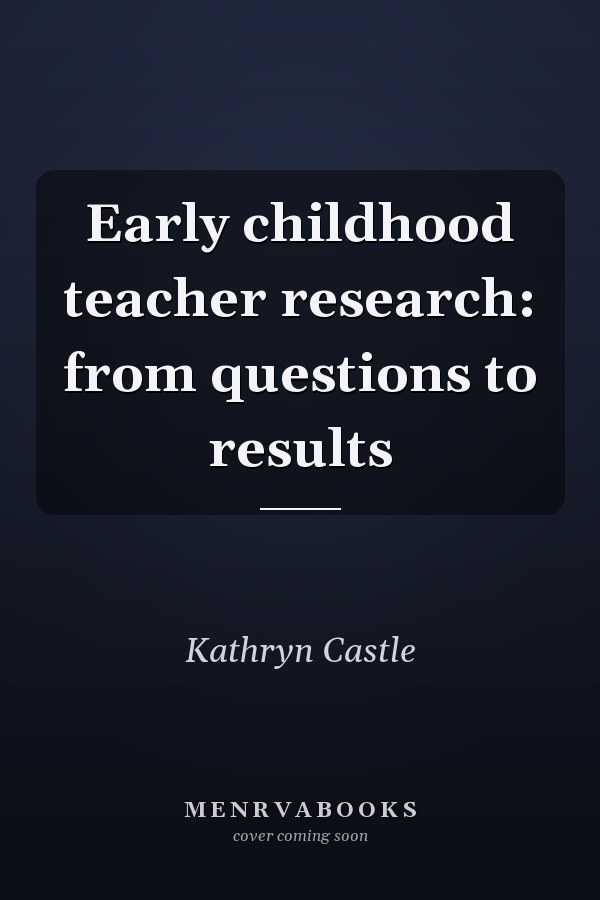 Early Childhood Teacher Research: From Questions to Results