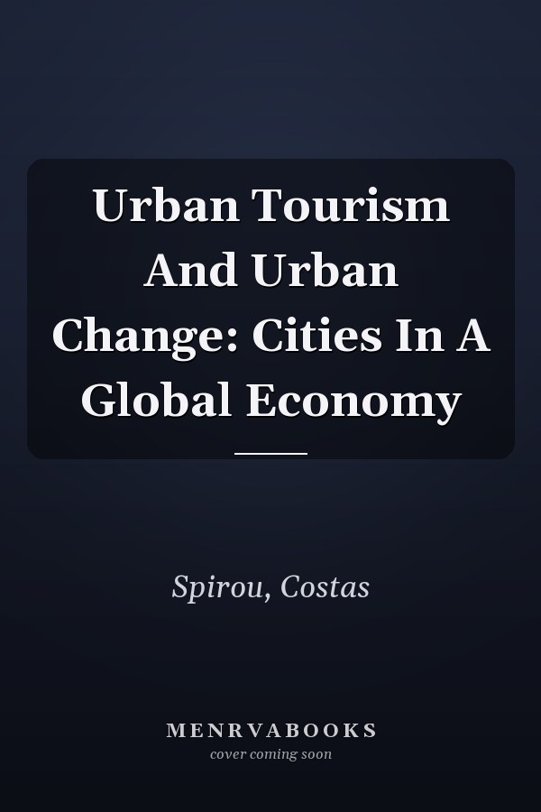 Urban Tourism and Urban Change: Cities in a Global Economy