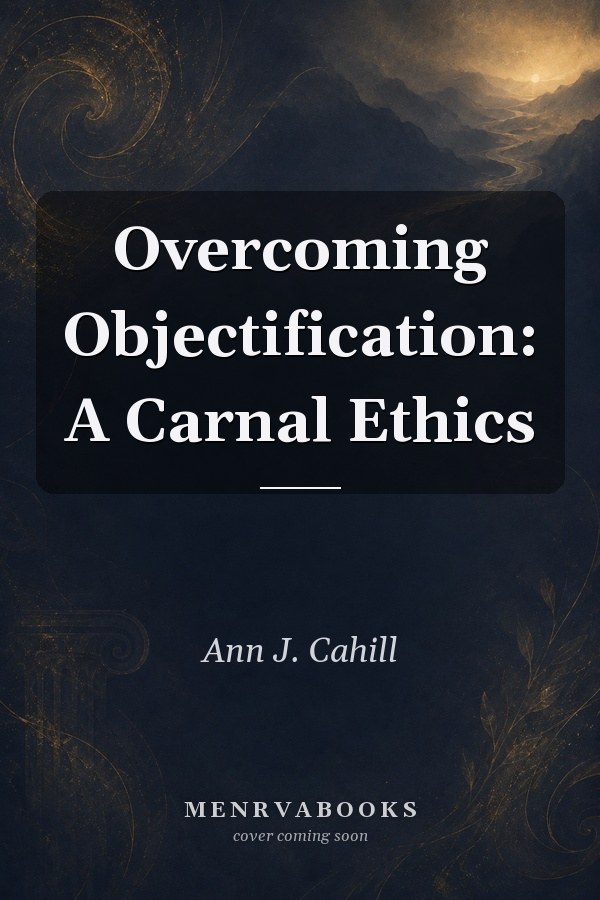 Overcoming Objectification: A Carnal Ethics
