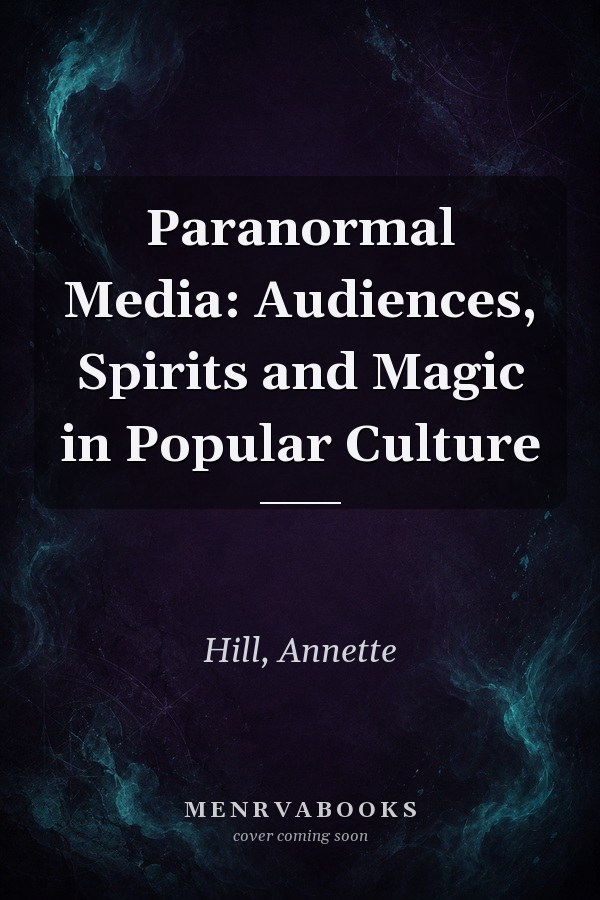 Paranormal Media: Audiences, Spirits and Magic in Popular Culture