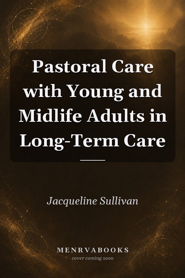 Pastoral Care with Young and Midlife Adults in Long-Term Care