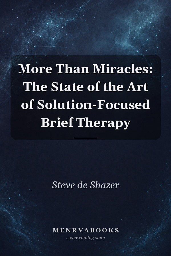 More Than Miracles: The State of the Art of Solution-Focused Brief Therapy