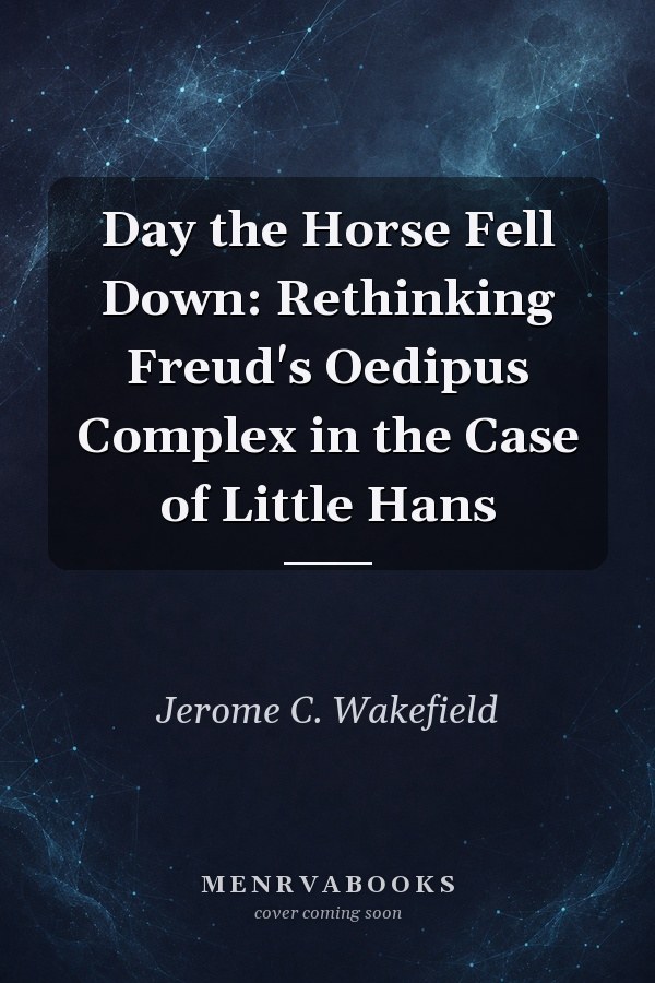Day the Horse Fell Down: Rethinking Freud's Oedipus Complex in the Case of Little Hans