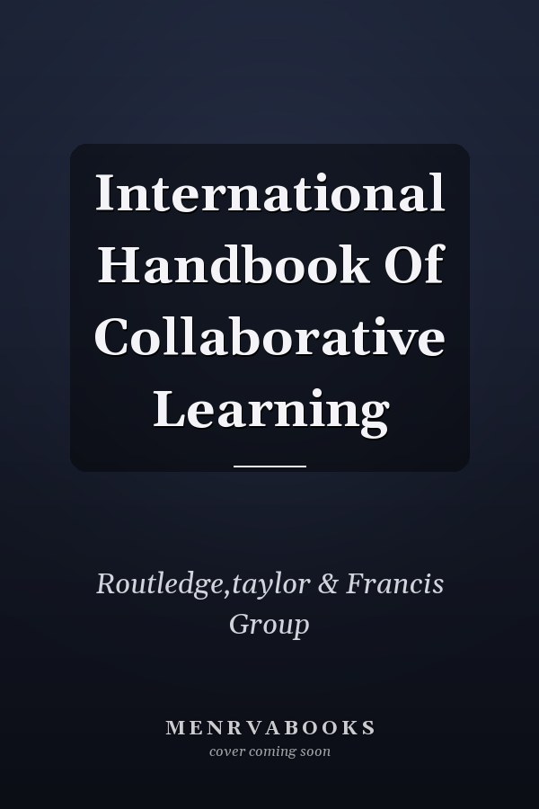 International Handbook Of Collaborative Learning