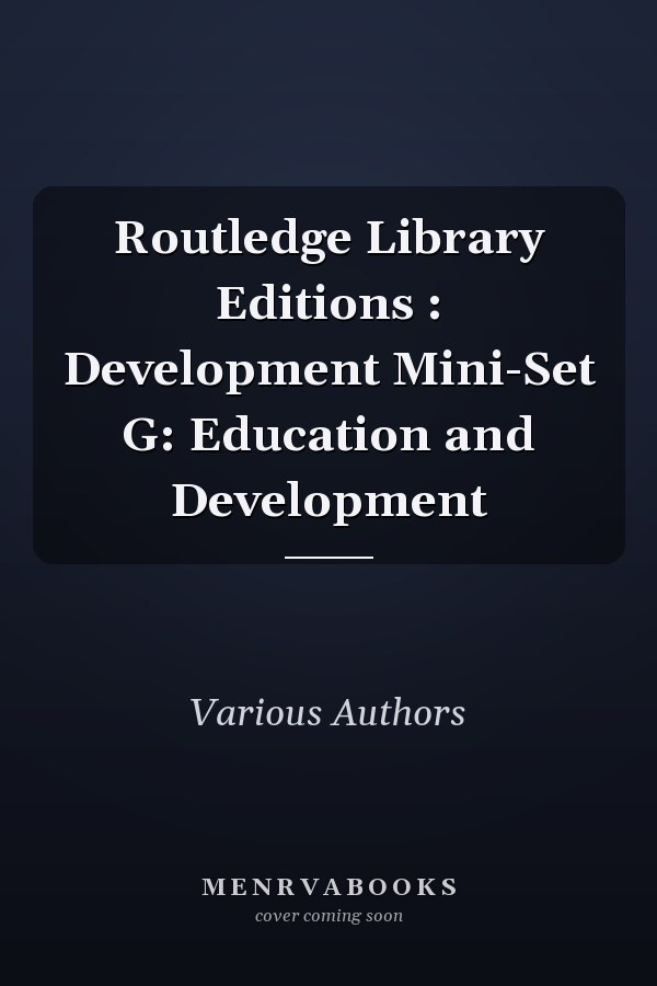 Routledge Library Editions: Development Mini-Set G: Education and Development