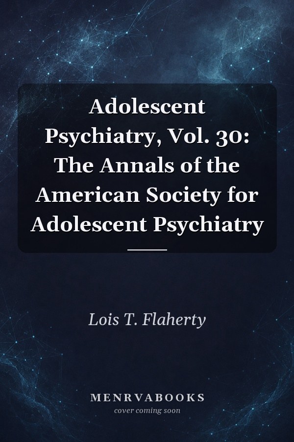 Adolescent Psychiatry, Vol. 30: The Annals of the American Society for Adolescent Psychiatry
