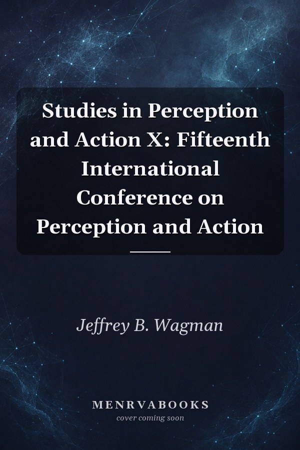 Studies in Perception and Action X: Fifteenth International Conference on Perception and Action