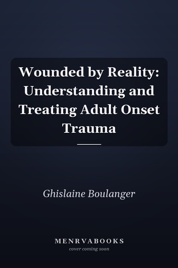 Wounded by Reality: Understanding and Treating Adult Onset Trauma