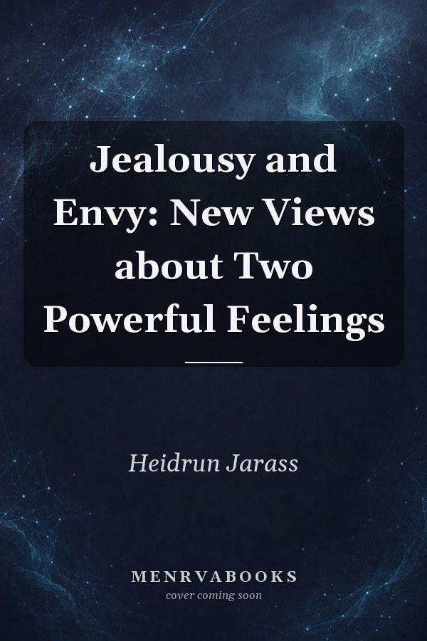 Jealousy and Envy: New Views about Two Powerful Feelings