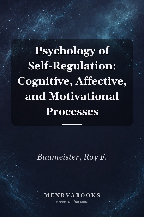 Psychology of Self-Regulation: Cognitive, Affective, and Motivational Processes