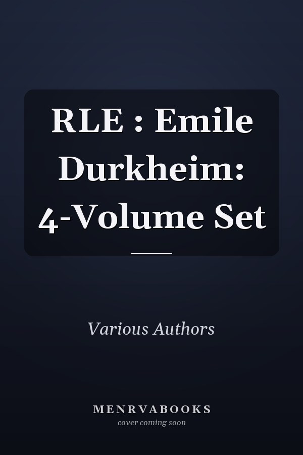 RLE: Emile Durkheim: 4-Volume Set