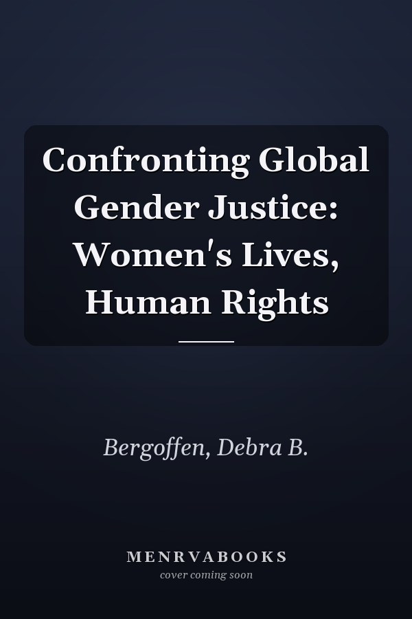 Confronting Global Gender Justice: Women's Lives, Human Rights