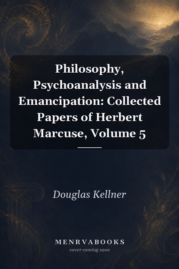 Philosophy, Psychoanalysis and Emancipation: Collected Papers of Herbert Marcuse, Volume 5