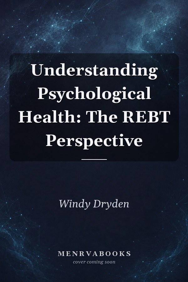 Understanding Psychological Health: The REBT Perspective