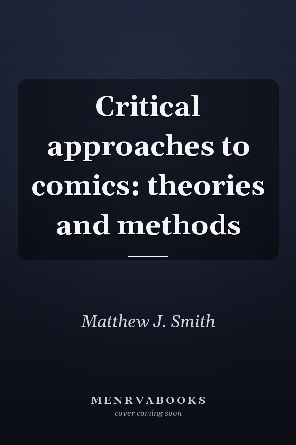 Critical Approaches to Comics: Theories and Methods