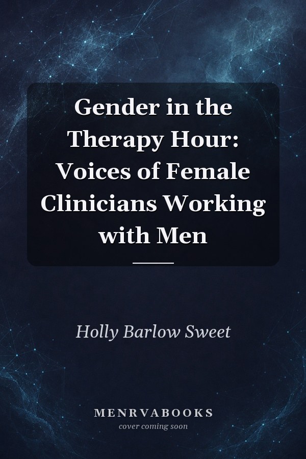 Gender in the Therapy Hour: Voices of Female Clinicians Working with Men