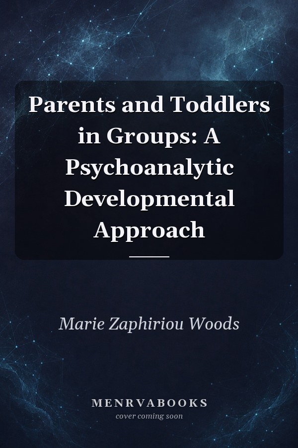 Parents and Toddlers in Groups: A Psychoanalytic Developmental Approach