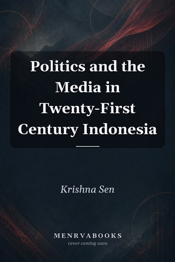 Politics and the Media in Twenty-First Century Indonesia