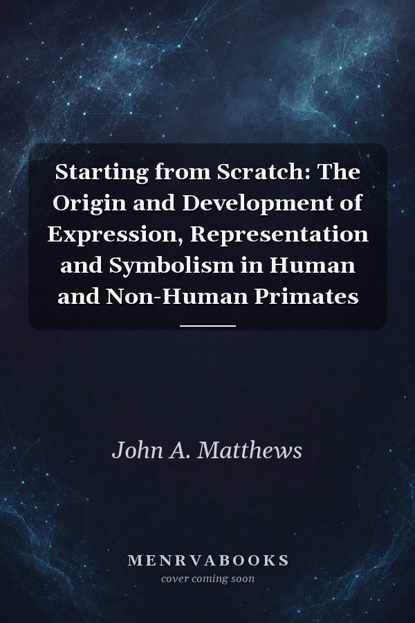 Starting from Scratch: The Origin and Development of Expression, Representation and Symbolism in Human and Non-Human Primates
