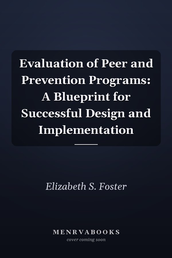 Evaluation of Peer and Prevention Programs: A Blueprint for Successful Design and Implementation