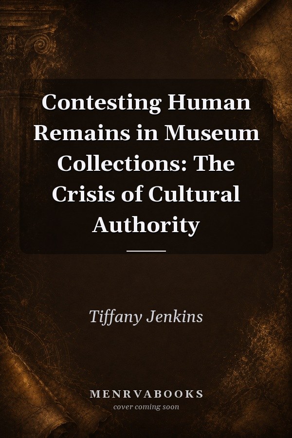 Contesting Human Remains in Museum Collections: The Crisis of Cultural Authority