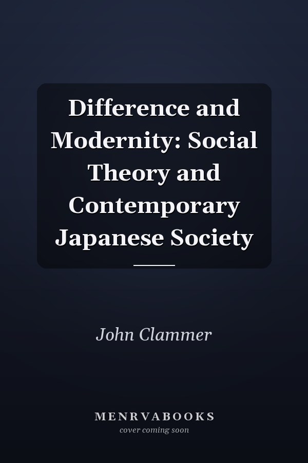 Difference and Modernity: Social Theory and Contemporary Japanese Society