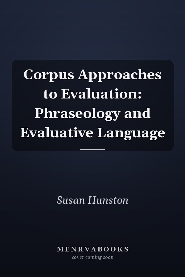 Corpus Approaches to Evaluation: Phraseology and Evaluative Language