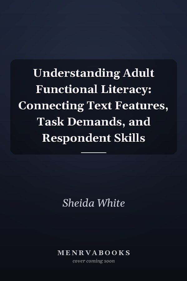 Understanding Adult Functional Literacy: Connecting Text Features, Task Demands, and Respondent Skills