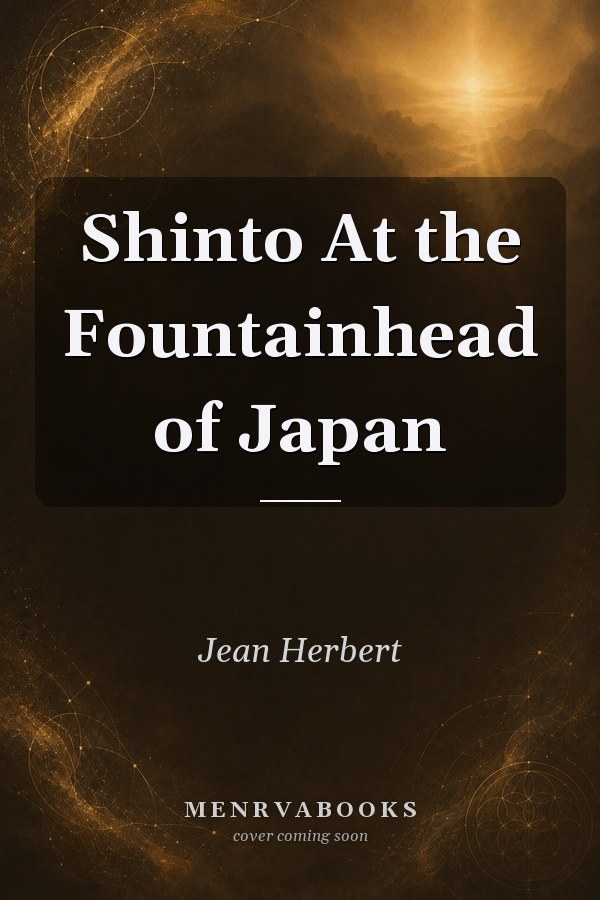 Shinto: At the Fountainhead of Japan
