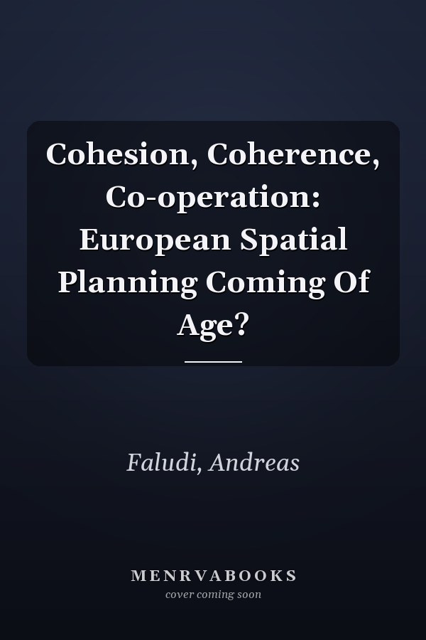 Cohesion, Coherence, Co-operation: European Spatial Planning Coming of Age?