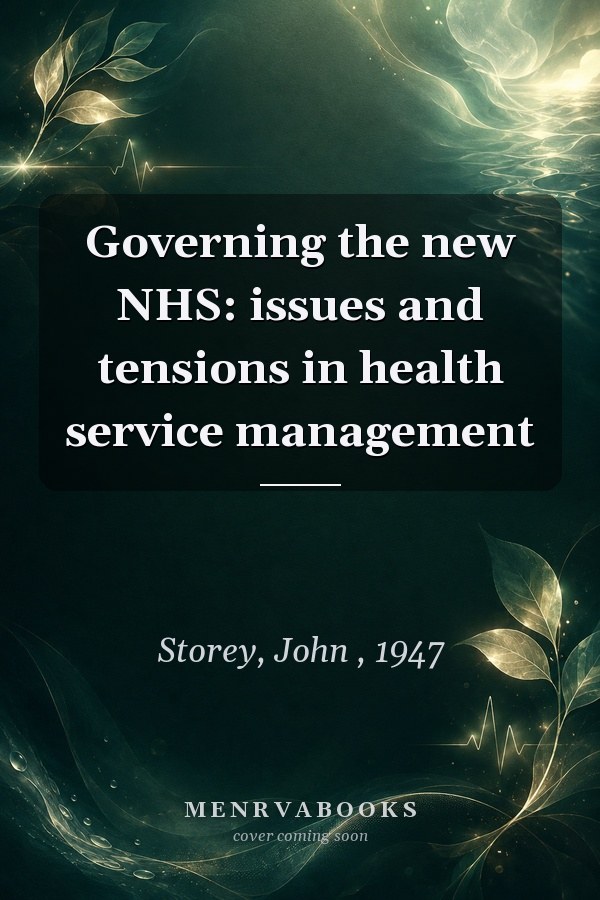 Governing the New NHS: Issues and Tensions in Health Service Management