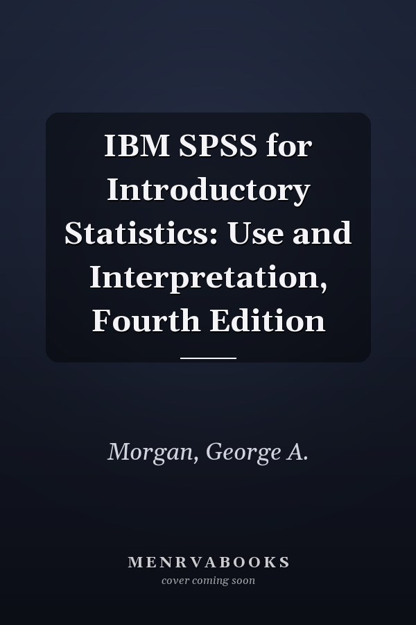 IBM SPSS for Introductory Statistics: Use and Interpretation