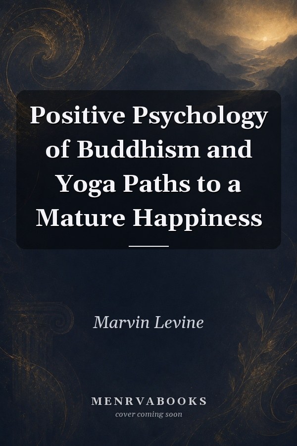 Positive Psychology of Buddhism and Yoga Paths to a Mature Happiness