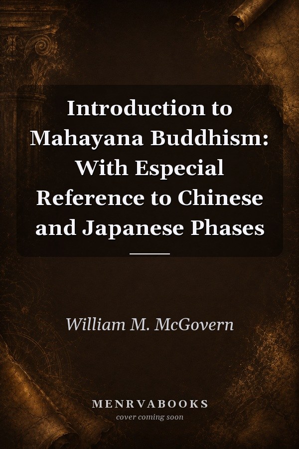 Introduction to Mahayana Buddhism: With Especial Reference to Chinese and Japanese Phases