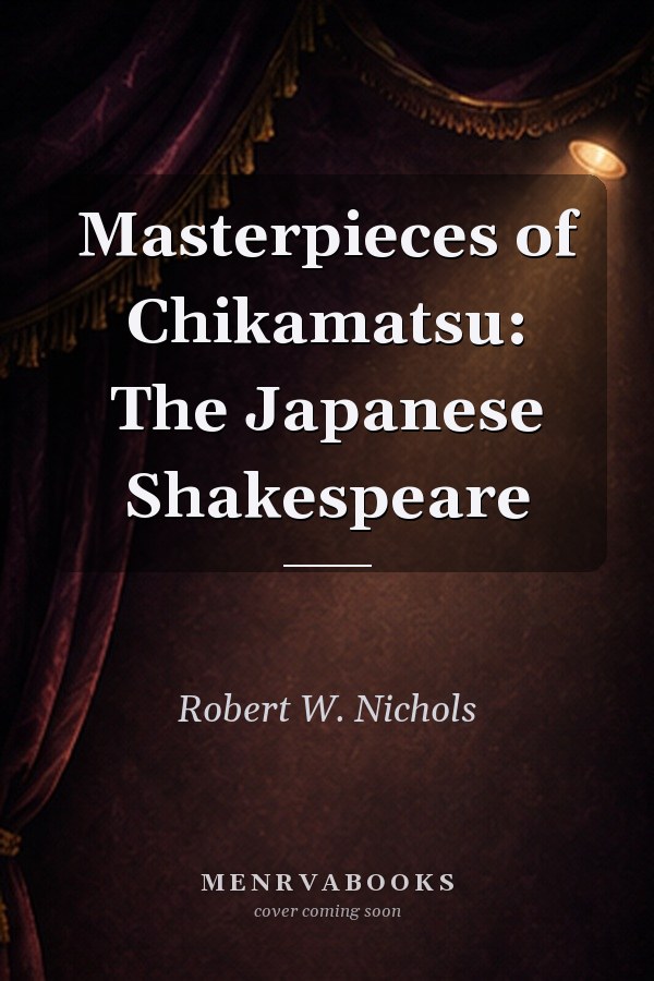 Masterpieces of Chikamatsu: The Japanese Shakespeare