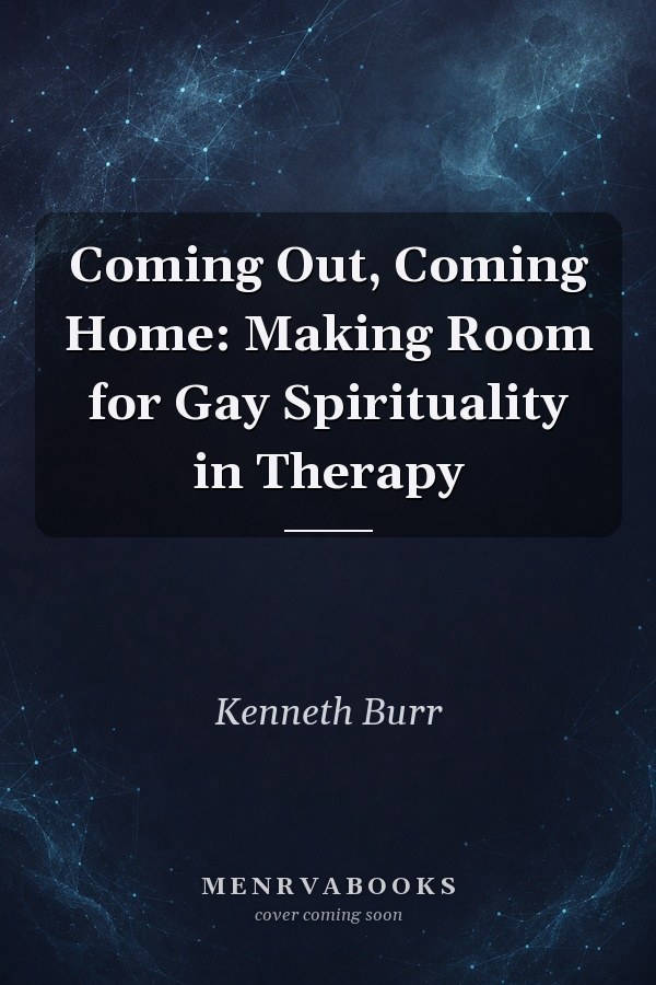 Coming Out, Coming Home: Making Room for Gay Spirituality in Therapy