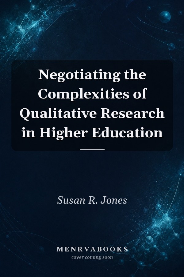Negotiating the Complexities of Qualitative Research in Higher Education