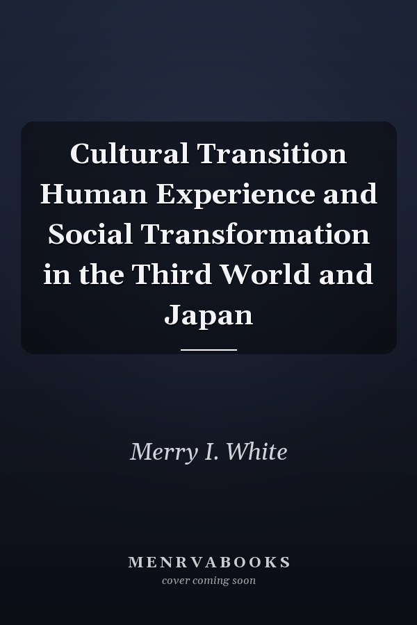 Cultural Transition: Human Experience and Social Transformation in the Third World and Japan